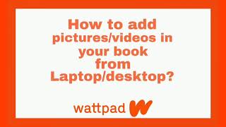 How to add pictures/videos in your Wattpad Story from laptop/desktop? | Wattpad Tips