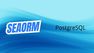 SeaORM | PostgreSQL | Rust | Tutorial