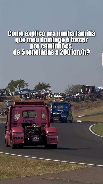 Como vou explicar pra minha família que passo o domingo torcendo por caminhões de 5 toneladas a 200k