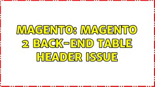 Magento: Magento 2 back-end table header issue