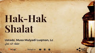 Hak Hak Shalat - Ustadz. Musa Mulyadi Luqman, Lc
