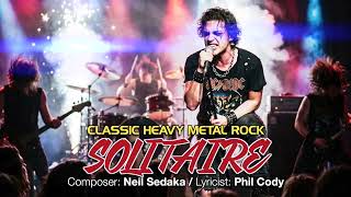 SOLITAIRE (Classic Heavy Metal Rock) - Composers: Neil Sedaka / Lyricist: Phil Cody