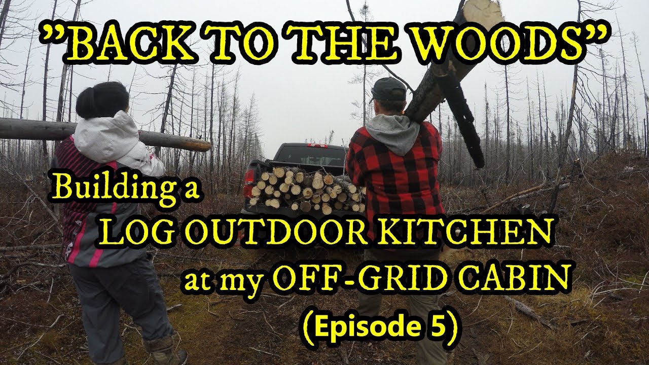 "BACK TO THE WOODS" - Building a LOG OUTDOOR KITCHEN at my OFF-GRID ...