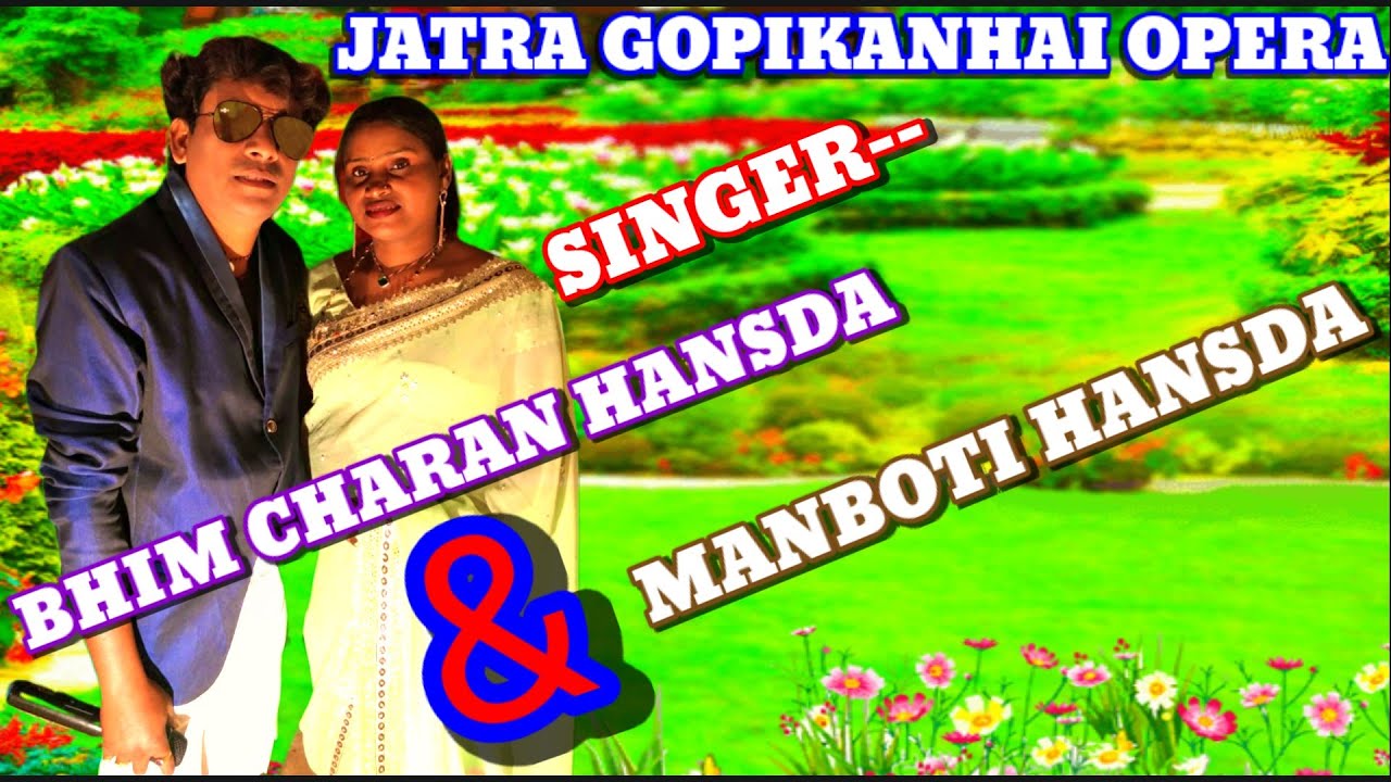 Jatra Gopikanhai Opera, Melody Singer-Bhim Charan Hansda & Manboti Hansda 2022