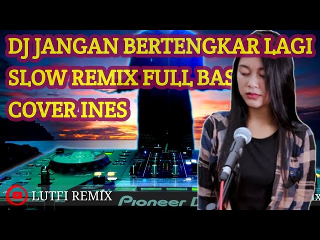 DJ Jangan Bertengkar lagi Slow Remix Full Bass class=