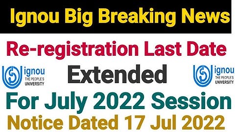Ignou Big Breaking News | Re-registration Last Date Extended For July 2022 Cycle | Dated 17 Jul 2022