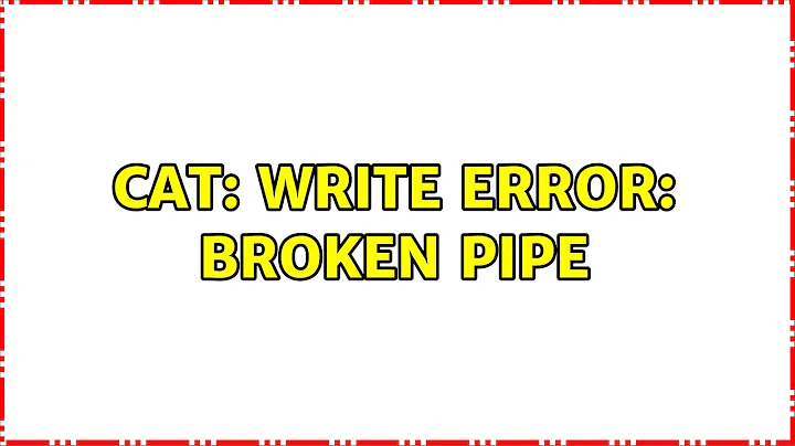 Ubuntu: cat: write error: Broken pipe