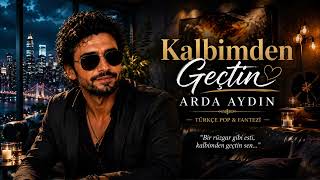 Kalbi̇mden Geçti̇n - Arda Aydin Türkçe Pop & Fantezi̇