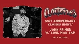 Antone’s 51st Anniversary: John Primer w/ Soul Man Sam (Closing Night)  Live at Antone’s – 7/26/2026
