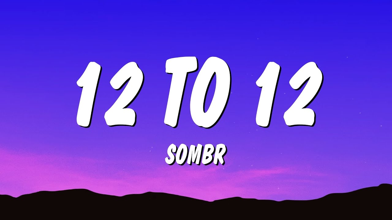 sombr - 12 to 12 "in a room full of people i look for you"