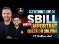 SBILL Part B | Important Question Solving | CS Executive | June 26 | CS Shubham Modi