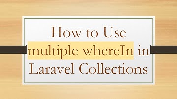 How to Use multiple whereIn in Laravel Collections