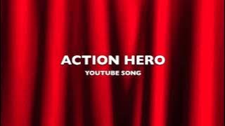 Action Hero | YouTube Song-Music