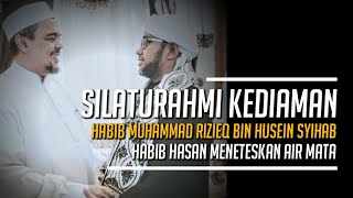 SILATURAHMI KEDIAMAN HABIB MUHAMMAD RIZIEQ BIN HUSEIN SYIHAB | HABIB HASAN MENETESKAN AIR MATA