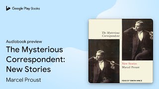 The Mysterious Correspondent: New Stories by Marcel Proust · Audiobook preview