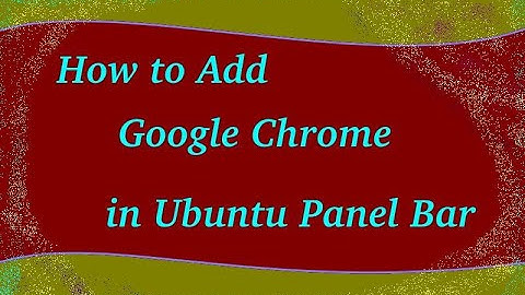 How to Add Google Chrome to Panel Bar in Ubuntu 18.04