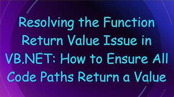 Resolving the Function Return Value Issue in VB.NET: How to Ensure All Code Paths Return a Value