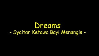 Dreams  - Syaitan Ketawa Bayi Menangis