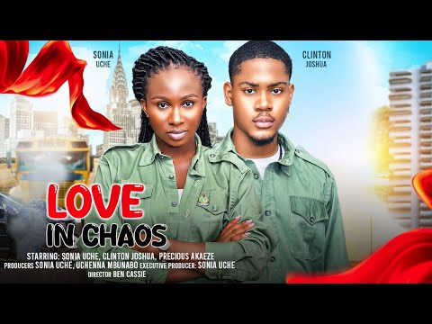 LOVE IN CHAOS – SONIA UCHE, CLINTON JOSHUA 2024 FULL NIGERIAN MOVIE