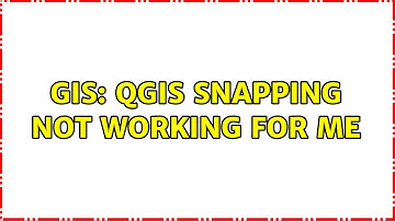 GIS: QGIS snapping not working for me