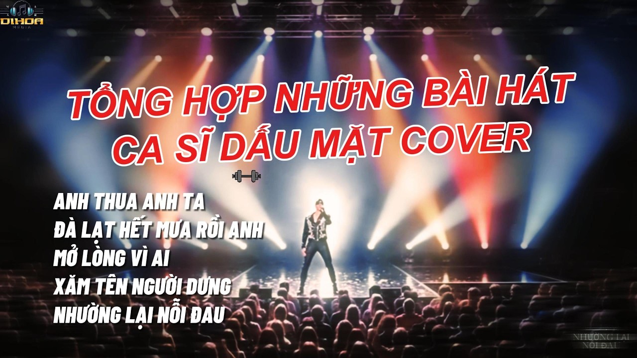 Tổng Hợp Những Bài Hát - Ca Sĩ Dấu Mặt CoVer / Anh Thua Anh Ta , Mở Lòng Vì Ai | Hot TikTok Trend