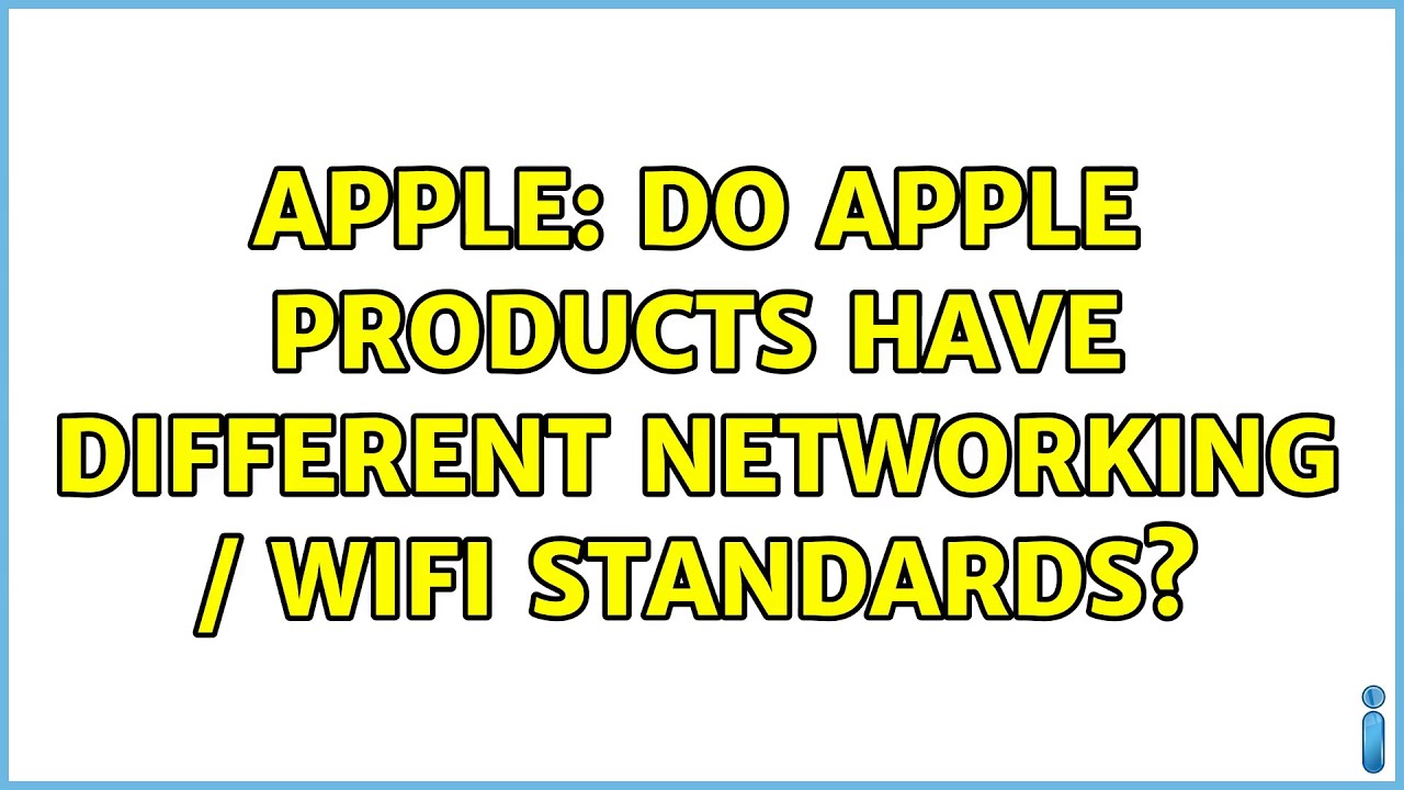 Apple Do Apple products have different networking / wifi standards