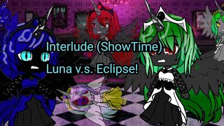 Interlude iv (Showtime) Luna confronts Eclipse (3 days to  get done!💖) music video 