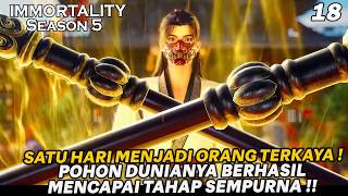 SATU HARI MENJADI ORANG KAYA, FANG HAN MENINGKATKAN POHON DUNIA !! - ALUR IMMORTALITY S5 EPS 18