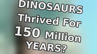 Dinosaurs thrived for 150 million years? | Odd Facts