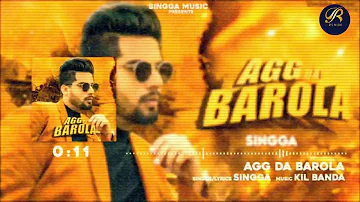 AGG DA BAROLA : SINGGA (Official Song) | Kil Banda | Lovely | Latest Songs 2020 | Singga Music