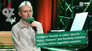 - Wszystkie utwory powstały w zasadzie spontanicznie - Grzegorz Tarwid o "Flowers" przed Jazz.PL