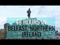 48 HOURS IN BELFAST // NORTHERN IRELAND