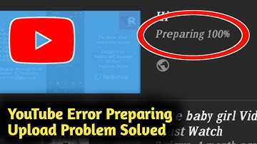 Fix YouTube Error Preparing Upload Problem Solved