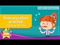 12. Pronunciation practice: Tongue Twister (English Dialogue)