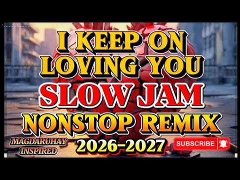 🔥 SLOW JAM 2HRS NONSTOP REMIX 💫 2026-2027 I I KEEP ON LOVING YOU 💘 OPM LOVESONGS 💘