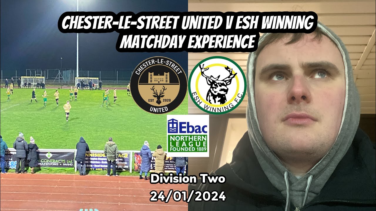Will my luck ever turn?! ChesterLeStreet United v Esh Winning 24/01