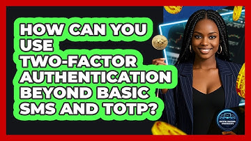 How Can You Use Two-Factor Authentication Beyond Basic SMS And TOTP? - Crypto Trading Strategists