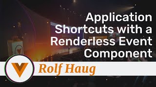 Rolf Haug - Application Shortcuts with a Renderless Event Component - Vue.js Amsterdam 2020