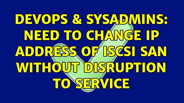 DevOps & SysAdmins: Need to change IP address of iSCSI SAN without disruption to service