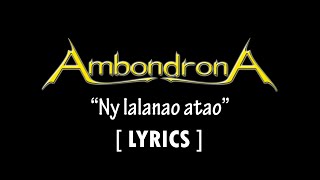 Video thumbnail of "AmbondronA :: Ny lalanao atao (Lyrics)"
