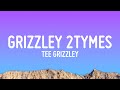 Tee Grizzley - Grizzley 2Tymes (Lyrics) ft. Finesse2Tymes