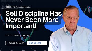 'Sell Discipline Has Never Been More Important! Commentary for March 27, 2024