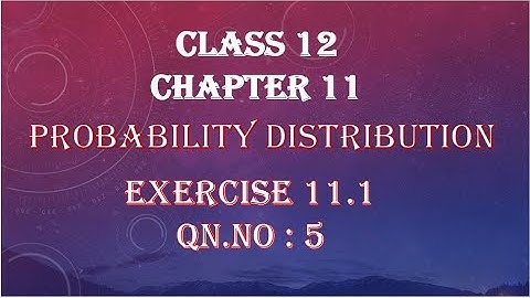 Exercise 11.1| Qn no 5| Class 12 |chapter 11| Probability Distribution