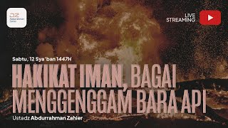Hakikat Iman, Bagai Menggenggam Bara Api - Ustadz Abdurrahman Zahier حفظه الله تعالى