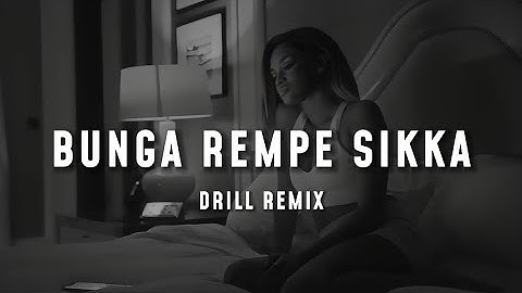 BUNGA REMPE SIKKA ( DRILL REMIX )
