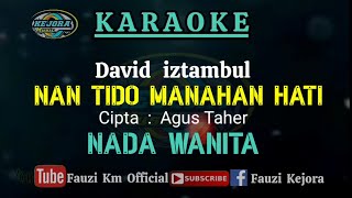 David iztambul - Nan Tido Manahan Hati ( Karaoke/Lirik) Nada WANITA - Cipta : Agus Taher