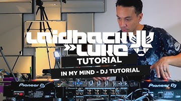 In My Mind - DJing Tutorial by Laidback Luke