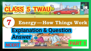 Energy-How Things Work |Class 5 TWAU (EVS)|Chapter 7|Question Answer |NCERT 