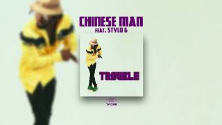 Chinese Man - Trouble feat. Stylo G