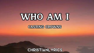 Who Am I | Casting Crowns Lyrics screenshot 5